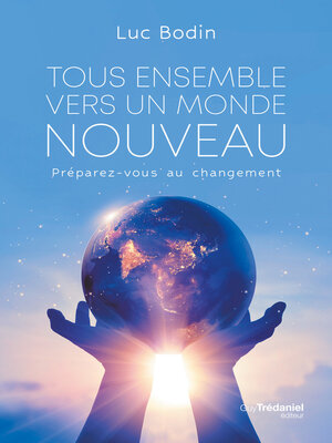 cover image of Tous ensemble vers un monde nouveau--Préparez-vous au changement